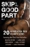 [Skip to the Good Part 03] • Skip to the Good Part 3 · 20 Authors Reveal Their Steamiest Scenes